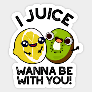 I Juice Wanna Be With You Cute Fruit Pun Sticker